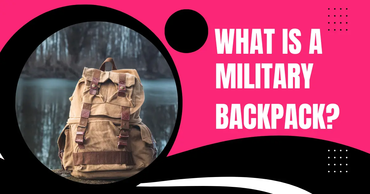 What is a military backpack?